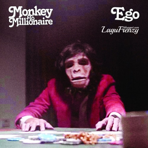 Download Lagu Monkey To Millionaire - Ego