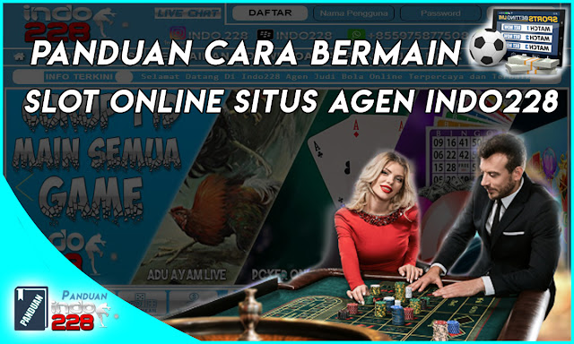 Panduan Cara Bermain Slot Online Situs Agen Indo228