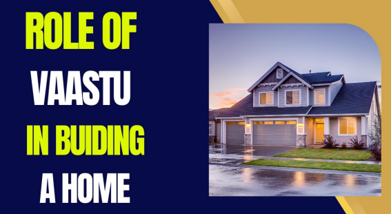 Role of Vaastu in Building a Home
