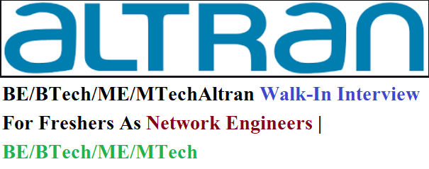 Altran Walk-In Interview For Freshers As Network Engineers BE/BTech/ME/MTech/MCA/MSc 