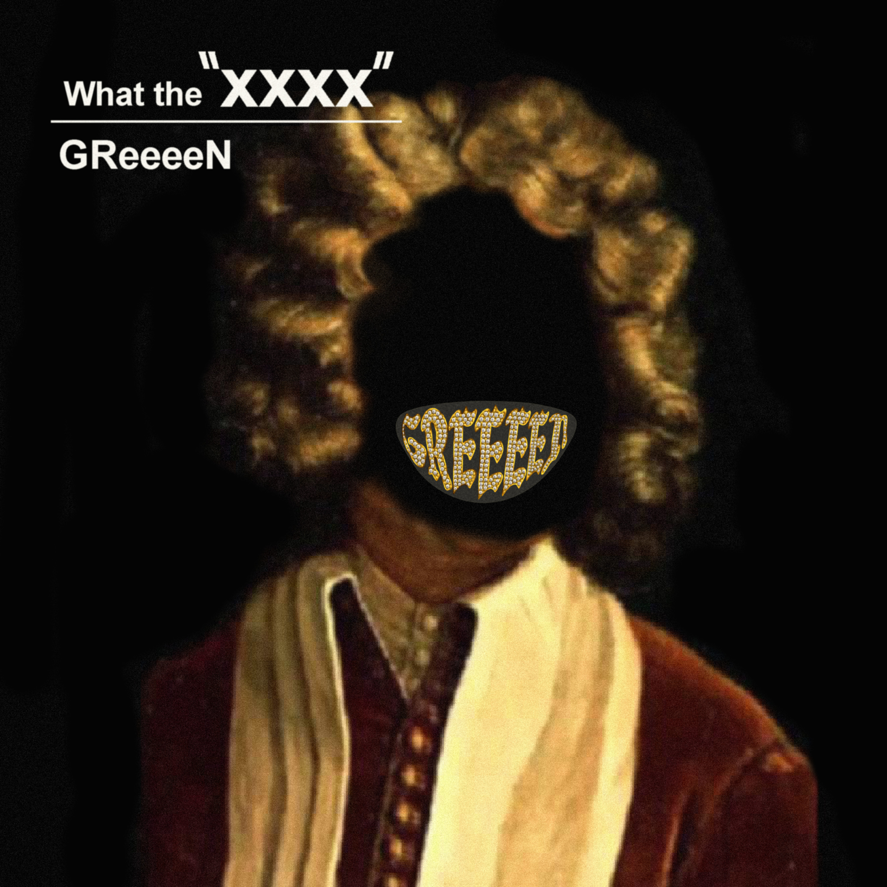 GReeeeN - What the "XXXX"