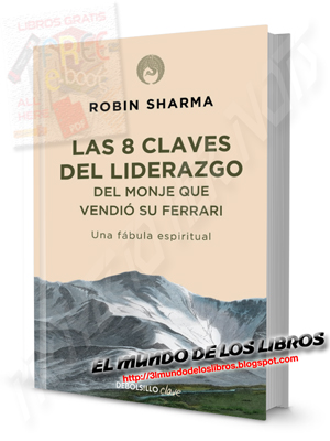 Las 8 claves del liderazgo del Monje que vendió su ferrari - Robin S. Sharma - pdf