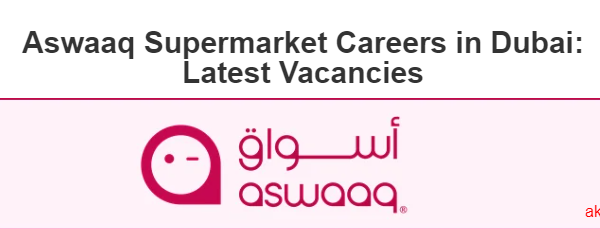 Aswaaq Supermarket Dubai Careers 2024: Latest Hypermarket Jobs