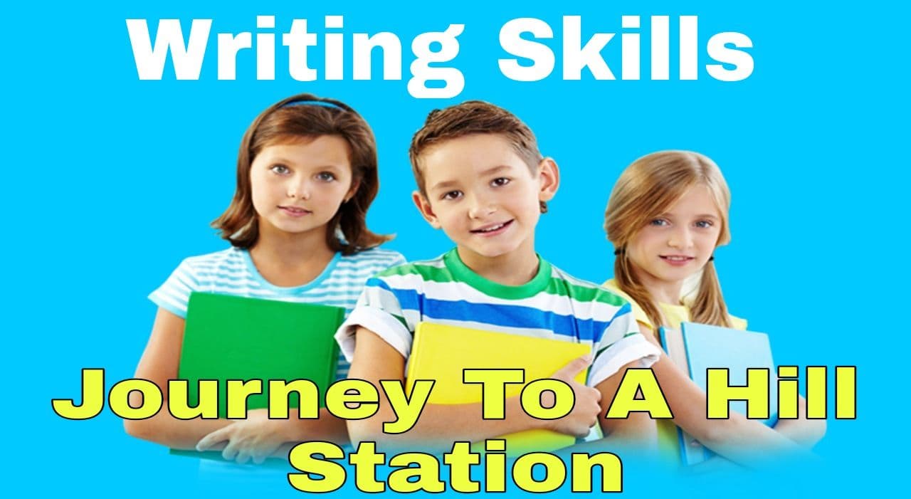 Writing Skills: Journey To A Hill Station