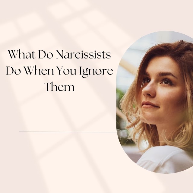 What Do Narcissists Do When You Ignore Them