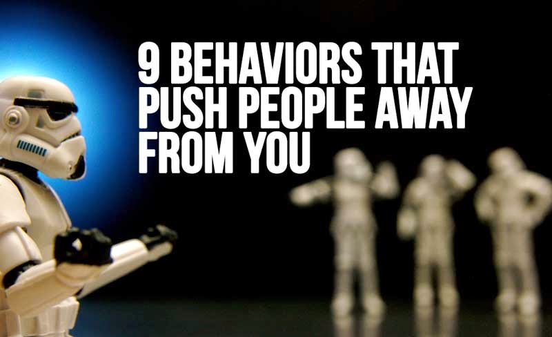 9 behaviors that push people away from you