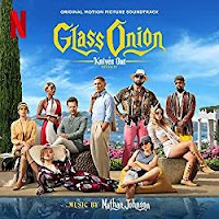 New Soundtracks: GLASS ONION - A KNIVES OUT MYSTERY (Nathan Johnson)