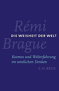 Die Weisheit der Welt: Kosmos und Welterfahrung im westlichen Denken