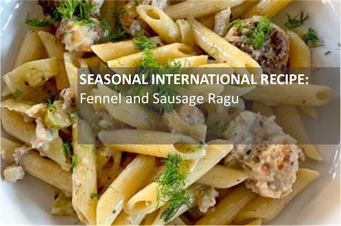 SEASONAL INTERNATIONAL RECIPE: Fennel and Sausage Ragu