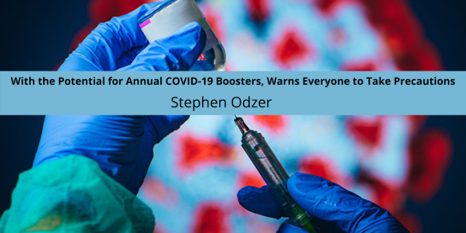 With the Potential for Annual COVID-19 Boosters, Stephen Odzer Warns Everyone to Take Precautions
