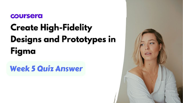 Create High-Fidelity Designs and Prototypes in Figma Week 5 Quiz Answer