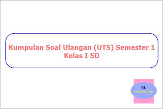  merupakan suatu kegiatan ujian yang dilaksanakan untuk menguji kompetensi  Kumpulan Soal Ulangan (UTS) Semester 1 Kelas I SD