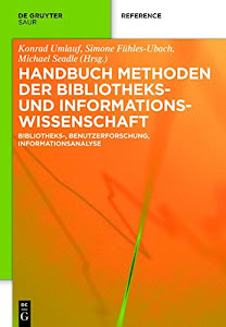 Handbuch Methoden der Bibliotheks- und Informationswissenschaft: Bibliotheks-, Benutzerforschung, Informationsanalyse