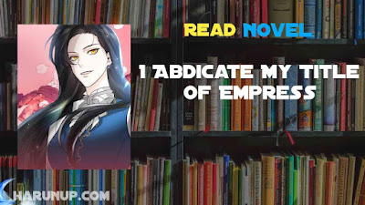 Read I Abdicate My Title of Empress Novel Full Episode