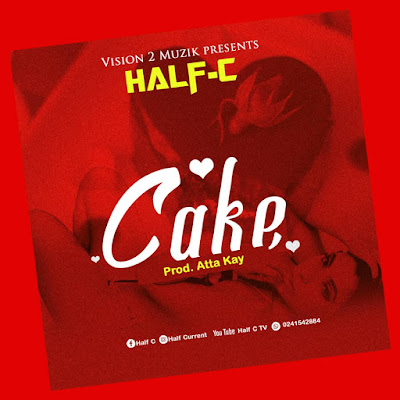 Download Mp3: Half C – Cake (Prod by Atta Kay)