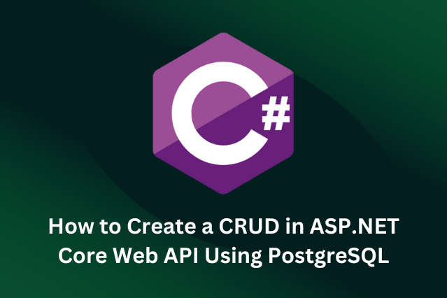 CRUD in ASP.NET Core Web API Using PostgreSQL