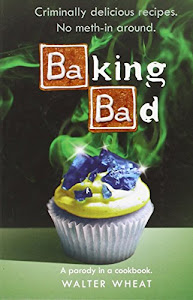 Baking Bad: A Parody in a Cookbook