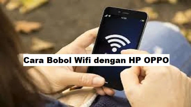 Cara Bobol Wifi dengan HP OPPO