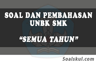 Download Kumpulan Soal Dan Pembahasan Unbk Smk Terbaru Soalskul