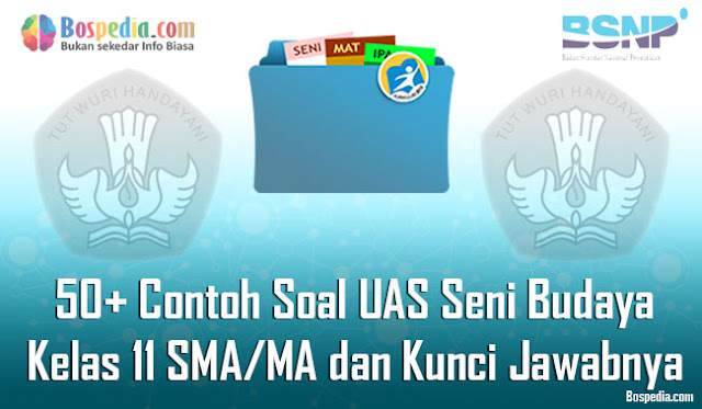 50+ Contoh Soal UAS Seni Budaya Kelas 11 SMA/MA dan Kunci Jawabnya Terbaru