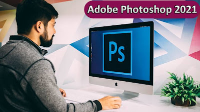 شرح أهم 11 تحديث في برنامج Adobe Photoshop 2021 مع تحميل البرنامج بالنسخة الكاملة المدفوعة