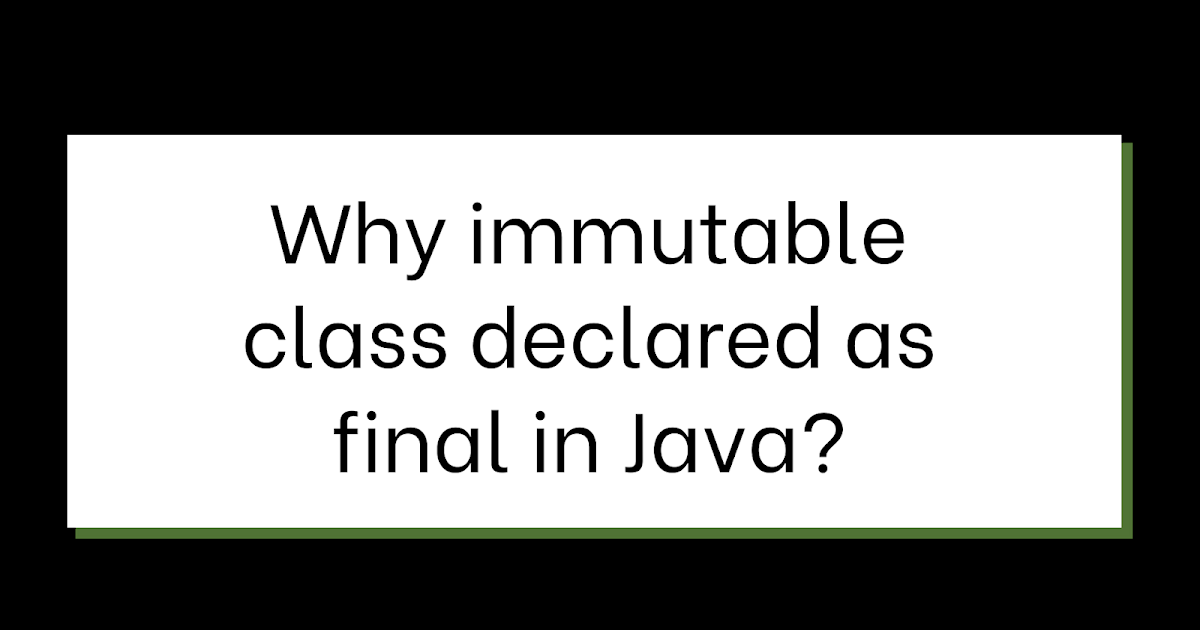 Why We Must Declare Immutable Class As Final? Is An 