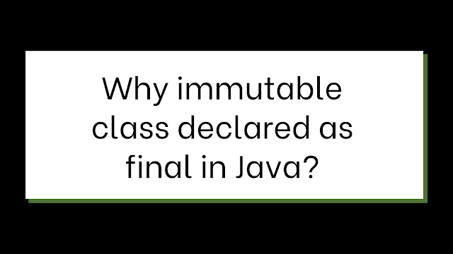 Why we must declare immutable class as Final