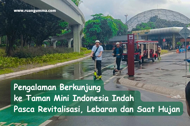 Pengalaman Umma Berkunjung ke Taman Mini Indonesia Indah Pasca Revitalisasi