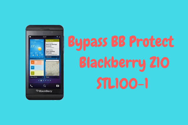 [UPDATE] Bypass BB Protect ID & Anti Theft Blackberry Z10 STL100-1