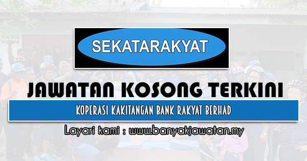 Jawatan Kosong 2021 di Koperasi Kakitangan Bank Rakyat Berhad (SEKATARAKYAT)