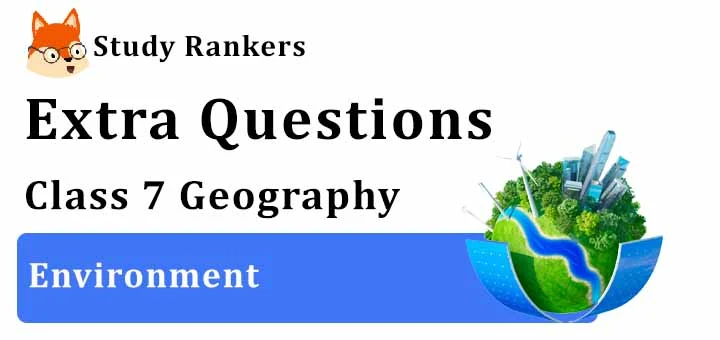 Environment Extra Questions Chapter 1 Class 7 Geography