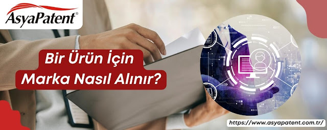 Bir Ürün İçin Marka Nasıl Alınır? - Asya Patent