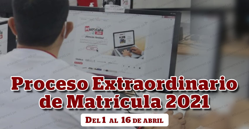 WWW.MATRICULA2021.PE - Hoy se inicia la matrícula extraordinaria para colegios públicos hasta e 16 de Abril (R. M. Nº 133-2021-MINEDU)