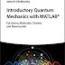 Introductory Quantum Mechanics with MATLAB: For Atoms, Molecules, Clusters, and Nanocrystals  by James R. Chelikowsky 