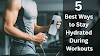  5 Best Ways to Stay Hydrated During Workouts 