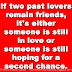 If two past lovers remain friends, it's either someone is still in love or someone is still hoping for a second chance. 