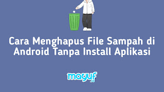 Cara Menghapus File Sampah di Android Tanpa Install Aplikasi