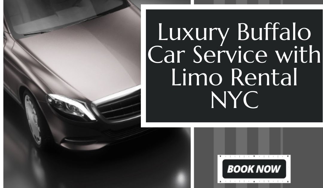 New York Limo Service: Luxury Buffalo Car Service with Limo Rental NYC