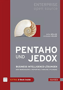 Pentaho und Jedox: Business Intelligence-Lösungen: Data Warehousing, Reporting, Analyse, Planung