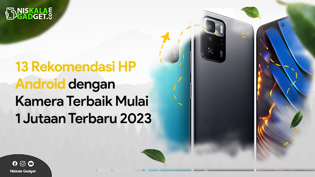 13 Rekomendasi HP Android dengan Kamera Terbaik Mulai 1 Jutaan Terbaru 2023