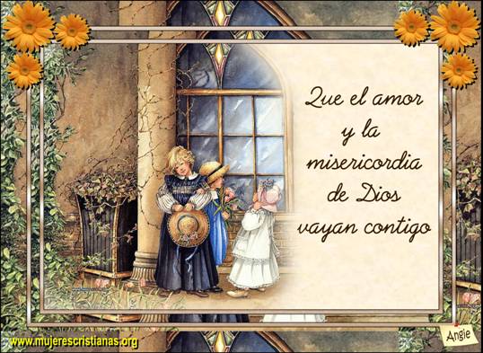 Que el amor y la misericordia de Dios vayan contigo