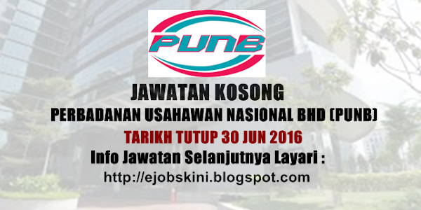 Jawatan Kosong Perbadanan Usahawan Nasional Bhd (PUNB) - 30 Jun 2016