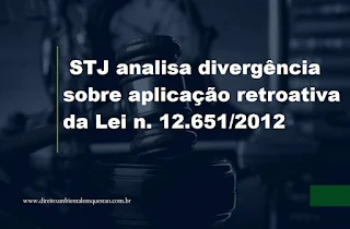 STJ analisa divergência sobre aplicação retroativa da Lei n. 12.651/2012