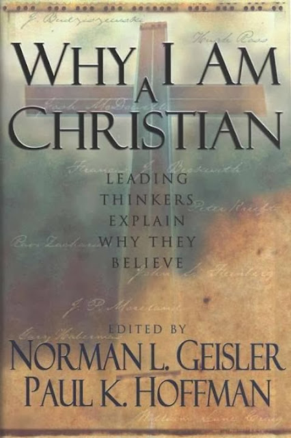 WHY I AM A CHRISTIAN LEADING THINKERS EXPLAIN WHY THEY BELIEVE لby: NORMAN L. GEISLER AND PAUL K. HOFFMAN