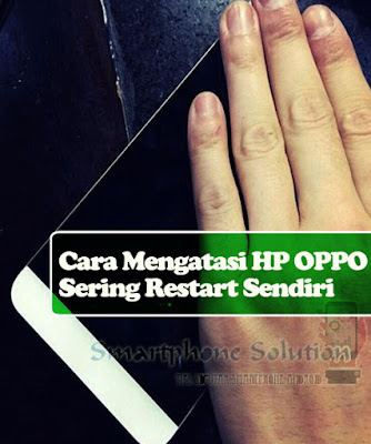 cara mengatasi hp oppo restart sendiri