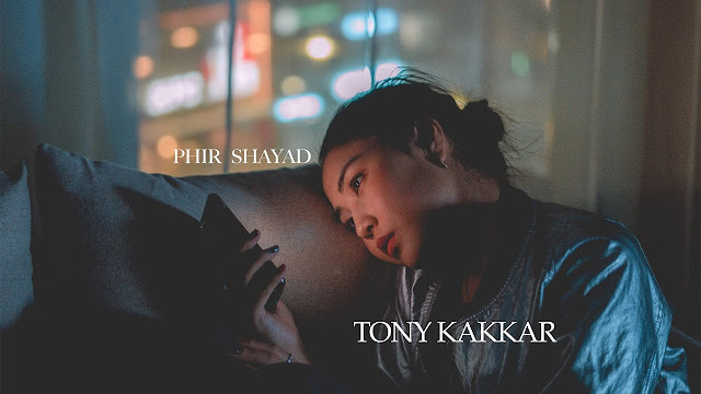 फिर शायद  Phir Shayad  Tony Kakkar