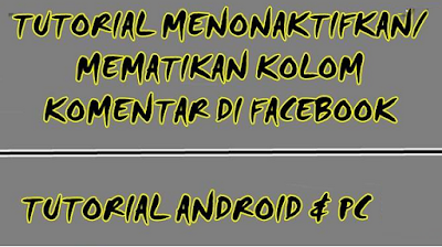 Cara Mematikan atau Menonaktifkan Kolom Komentar di Facebook [Mudah dan Cepat]