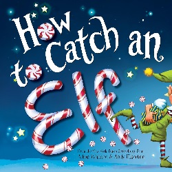 Image: How to Catch an Elf | Hardcover - Picture Book: 32 pages | by Adam Wallace (Author), Andy Elkerton (Illustrator) | Publisher: Sourcebooks Wonderland; Illustrated edition (October 4, 2016)