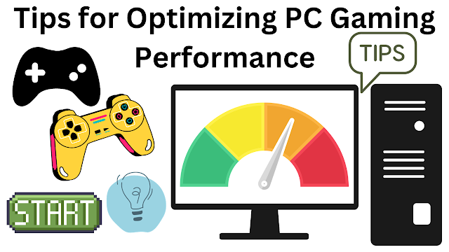 Tips for optimizing PC gaming performance,PC gaming performance ,Optimization tips ,Gaming PC settings ,FPS optimization ,Graphics card settings ,Game optimization software ,CPU performance tweaks ,RAM optimization ,Gaming peripherals ,Overclocking techniques