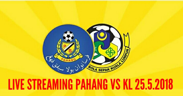 Live Streaming Pahang vs Kuala Lumpur 25.5.2018 Liga Super 